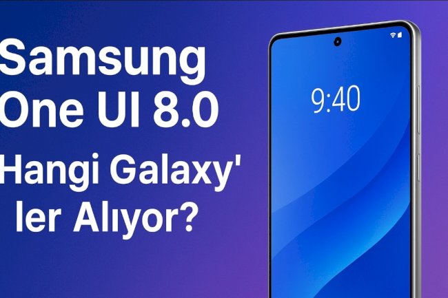 Samsung One UI 8.0 (Android 16) Güncelleme Rehberi — Hangi samsung’lar Alıyor? (Tam Liste & Takvim)