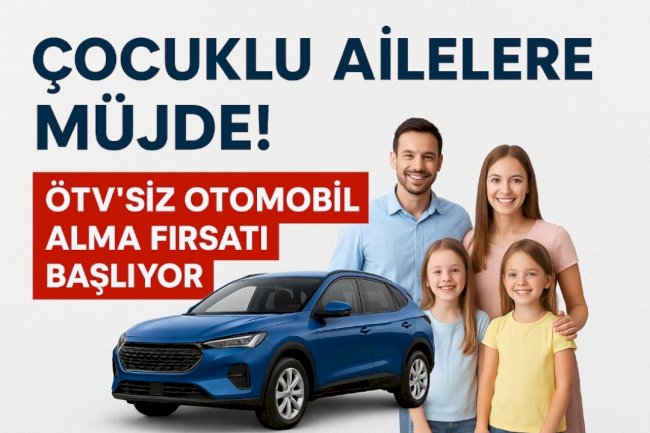 Çok Çocuklu Aileler için Büyük Fırsat: 3 ve Üzeri Çocuğu Olanlara ÖTV’siz Yerli Otomobil Desteği Geliyor