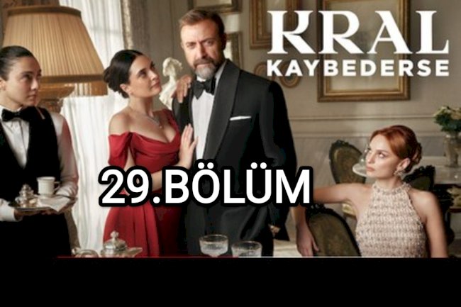 Kral Kaybederse 29.Bölüm Full İzle