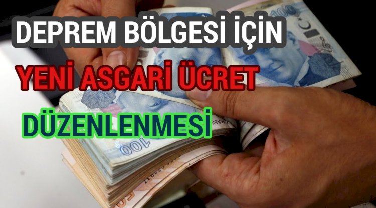Deprem Bölgesine Özel Asgari Ücret Düzenlemesi