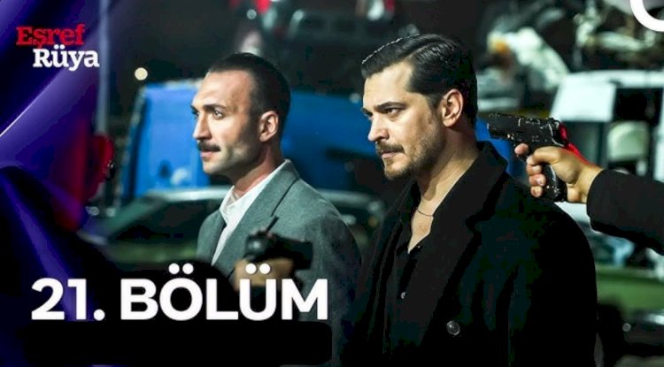 Eşref Rüya 21. Bölüm Full  izle 