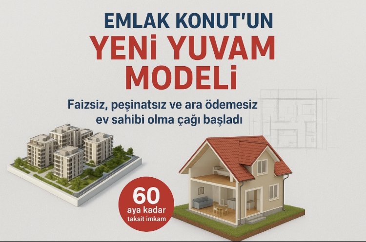 Emlak Konut’un ‘Yeni Yuvam Modeli’ ile Faizsiz, Peşinatsız ve Ara Ödemesiz Ev Sahibi Olma Çağı Başladı