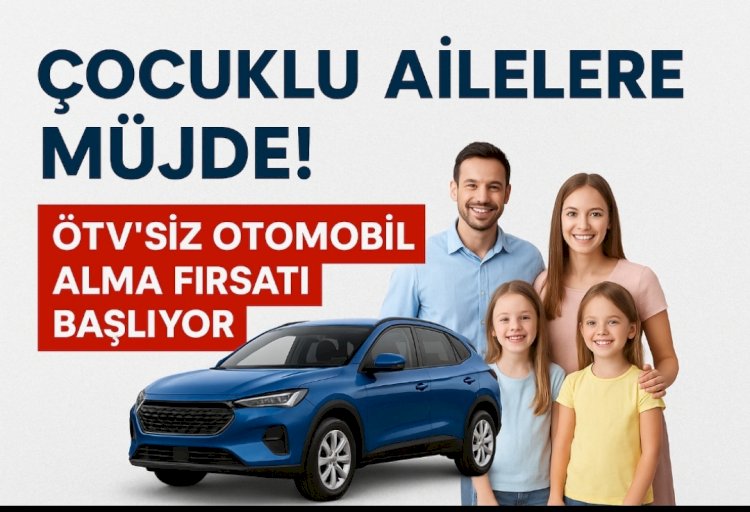 Çok Çocuklu Aileler için Büyük Fırsat: 3 ve Üzeri Çocuğu Olanlara ÖTV’siz Yerli Otomobil Desteği Geliyor